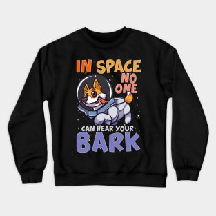In Space No One Can Hear Your Bark Space Astronaut Crewneck Sweatshirt